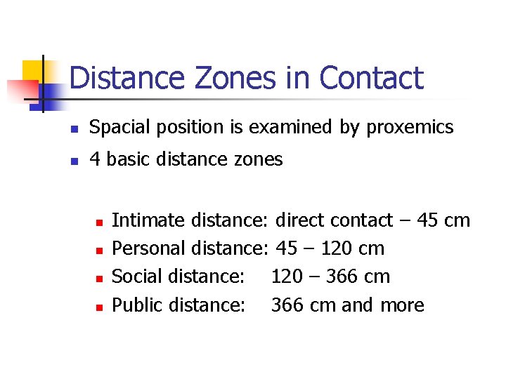 Distance Zones in Contact n Spacial position is examined by proxemics n 4 basic