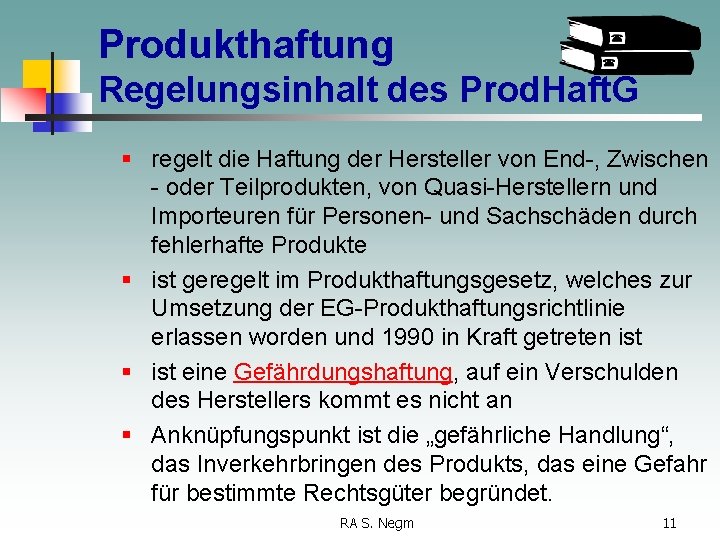 Produkthaftung Regelungsinhalt des Prod. Haft. G § regelt die Haftung der Hersteller von End-,