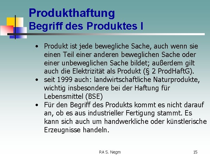 Produkthaftung Begriff des Produktes I • Produkt ist jede bewegliche Sache, auch wenn sie