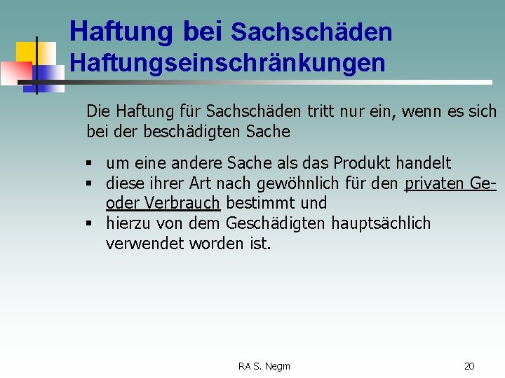 Haftung bei Sachschäden Haftungseinschränkungen Die Haftung für Sachschäden tritt nur ein, wenn es sich