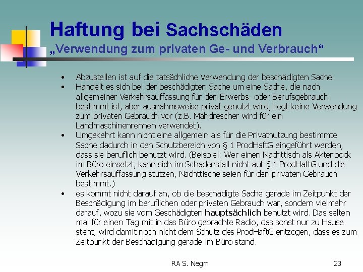 Haftung bei Sachschäden „Verwendung zum privaten Ge- und Verbrauch“ • • Abzustellen ist auf