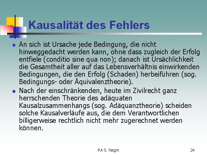 Kausalität des Fehlers n n An sich ist Ursache jede Bedingung, die nicht hinweggedacht