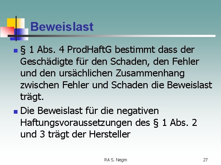 Beweislast § 1 Abs. 4 Prod. Haft. G bestimmt dass der Geschädigte für den