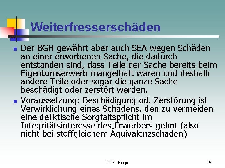 Weiterfresserschäden n n Der BGH gewährt aber auch SEA wegen Schäden an einer erworbenen