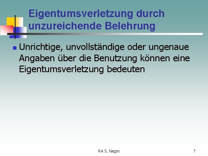 Eigentumsverletzung durch unzureichende Belehrung n Unrichtige, unvollständige oder ungenaue Angaben über die Benutzung können