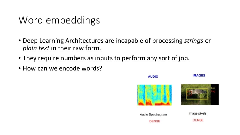 Word embeddings • Deep Learning Architectures are incapable of processing strings or plain text