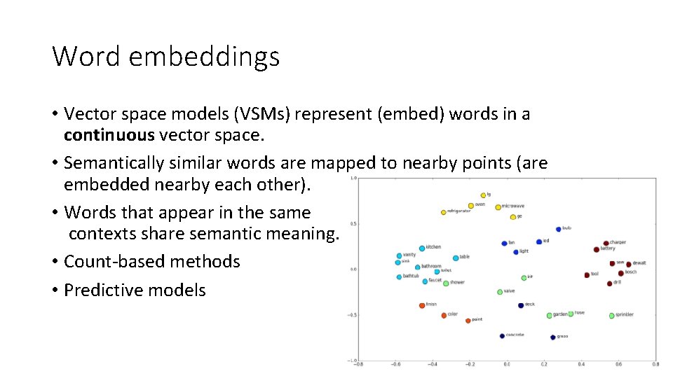 Word embeddings • Vector space models (VSMs) represent (embed) words in a continuous vector