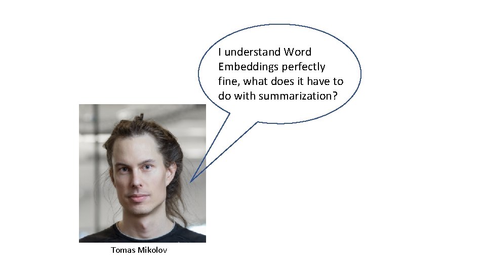 I understand Word Embeddings perfectly fine, what does it have to do with summarization?