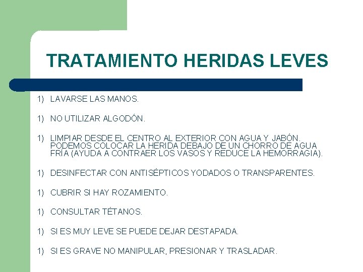 TRATAMIENTO HERIDAS LEVES 1) LAVARSE LAS MANOS. 1) NO UTILIZAR ALGODÓN. 1) LIMPIAR DESDE