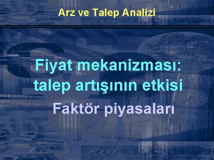 Arz ve Talep Analizi Fiyat mekanizması: talep artışının etkisi Faktör piyasaları 