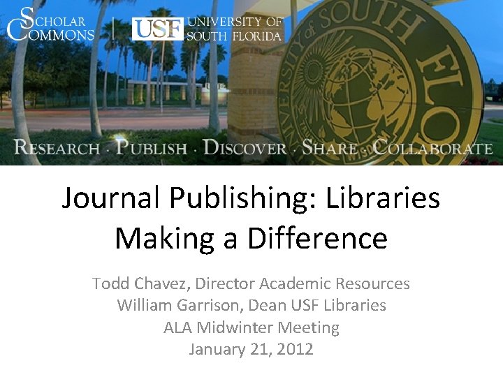 Journal Publishing: Libraries Making a Difference Todd Chavez, Director Academic Resources William Garrison, Dean