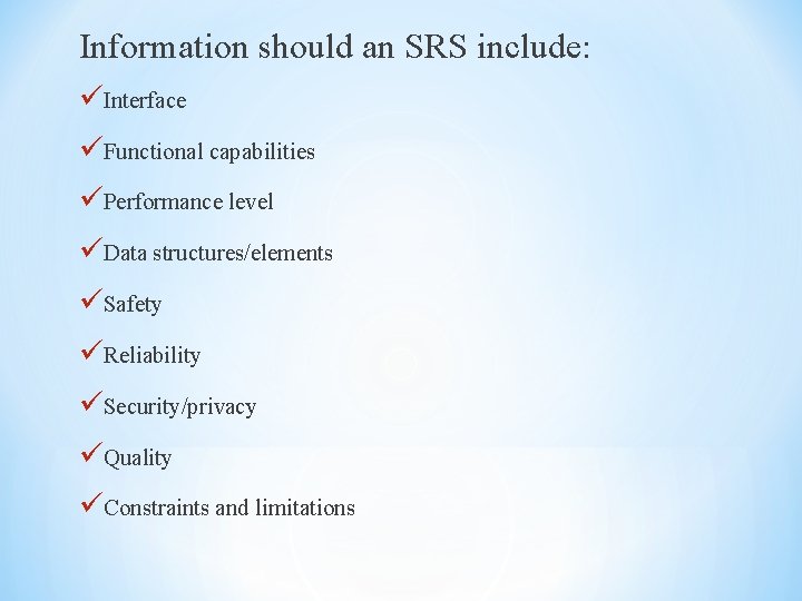 Information should an SRS include: üInterface üFunctional capabilities üPerformance level üData structures/elements üSafety üReliability