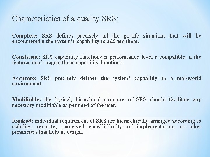 Characteristics of a quality SRS: Complete: SRS defines precisely all the go-life situations that