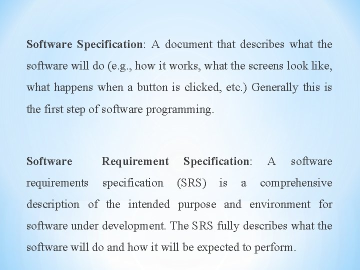 Software Specification: A document that describes what the software will do (e. g. ,