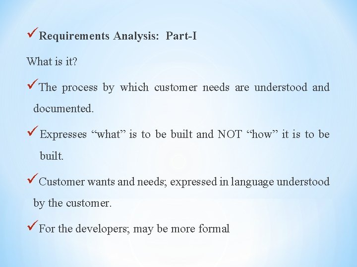 üRequirements Analysis: Part-I What is it? üThe process by which customer needs are understood