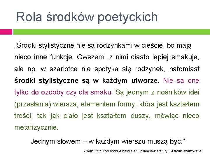 Rola środków poetyckich „Środki stylistyczne nie są rodzynkami w cieście, bo mają nieco inne