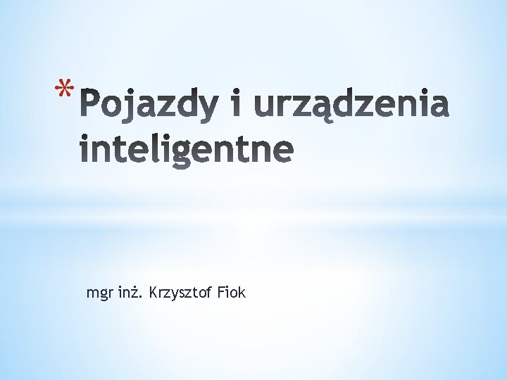 * mgr inż. Krzysztof Fiok 