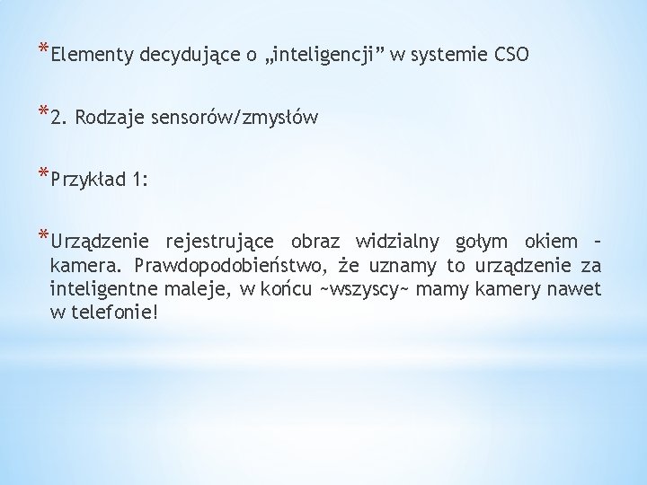 *Elementy decydujące o „inteligencji” w systemie CSO *2. Rodzaje sensorów/zmysłów *Przykład 1: *Urządzenie rejestrujące