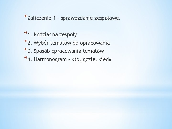 *Zaliczenie 1 – sprawozdanie zespołowe. *1. Podział na zespoły *2. Wybór tematów do opracowania