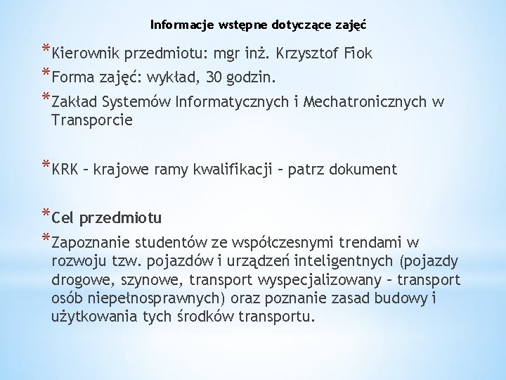 Informacje wstępne dotyczące zajęć *Kierownik przedmiotu: mgr inż. Krzysztof Fiok *Forma zajęć: wykład, 30