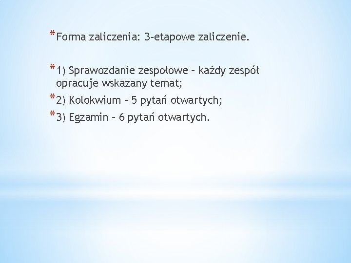 *Forma zaliczenia: 3 -etapowe zaliczenie. *1) Sprawozdanie zespołowe – każdy zespół opracuje wskazany temat;