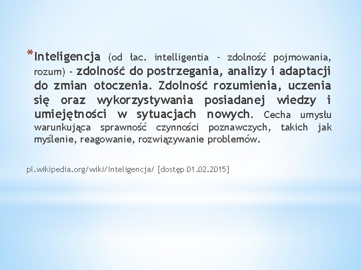 *Inteligencja (od łac. intelligentia - zdolność pojmowania, zdolność do postrzegania, analizy i adaptacji do