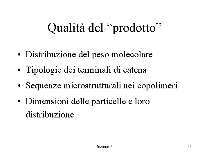 Qualità del “prodotto” • Distribuzione del peso molecolare • Tipologie dei terminali di catena Qualità del “prodotto” • Distribuzione del peso molecolare • Tipologie dei terminali di catena
