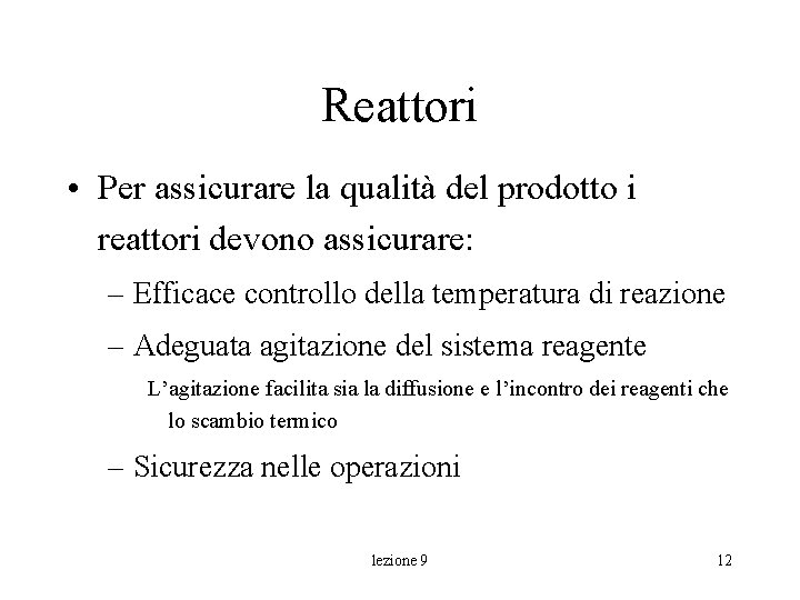 Reattori • Per assicurare la qualità del prodotto i reattori devono assicurare: – Efficace Reattori • Per assicurare la qualità del prodotto i reattori devono assicurare: – Efficace