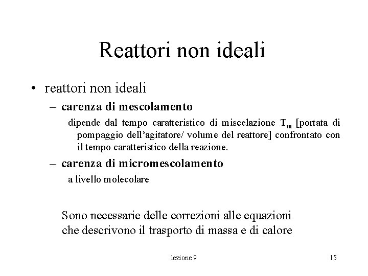 Reattori non ideali • reattori non ideali – carenza di mescolamento dipende dal tempo Reattori non ideali • reattori non ideali – carenza di mescolamento dipende dal tempo