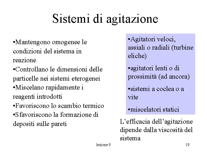 Sistemi di agitazione • Mantengono omogenee le condizioni del sistema in reazione • Controllano Sistemi di agitazione • Mantengono omogenee le condizioni del sistema in reazione • Controllano