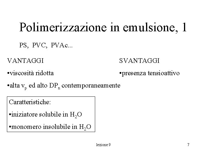 Polimerizzazione in emulsione, 1 PS, PVC, PVAc. . . VANTAGGI SVANTAGGI • viscosità ridotta Polimerizzazione in emulsione, 1 PS, PVC, PVAc. . . VANTAGGI SVANTAGGI • viscosità ridotta