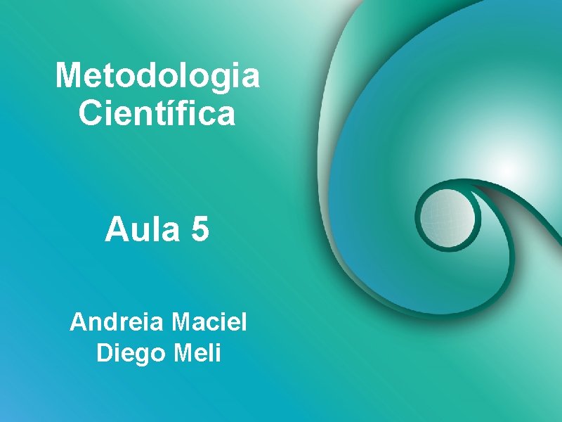 Metodologia Científica Aula 5 Andreia Maciel Diego Meli 