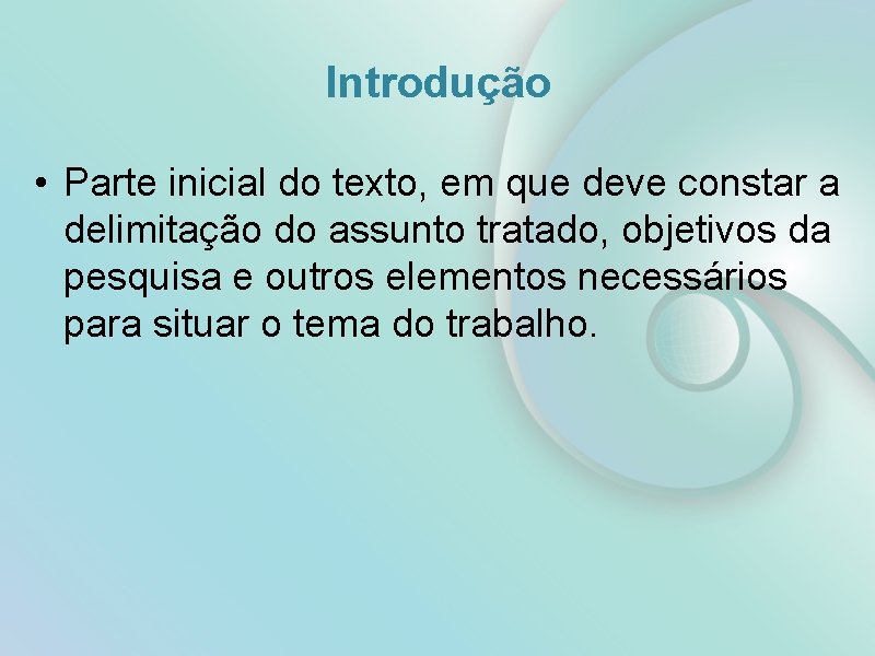 Introdução • Parte inicial do texto, em que deve constar a delimitação do assunto