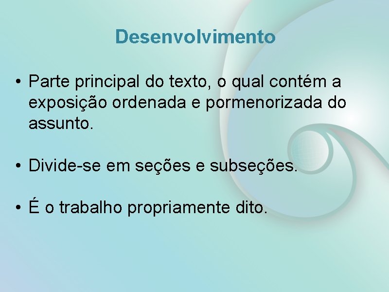 Desenvolvimento • Parte principal do texto, o qual contém a exposição ordenada e pormenorizada