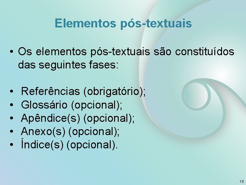 Elementos pós-textuais • Os elementos pós-textuais são constituídos das seguintes fases: • • •