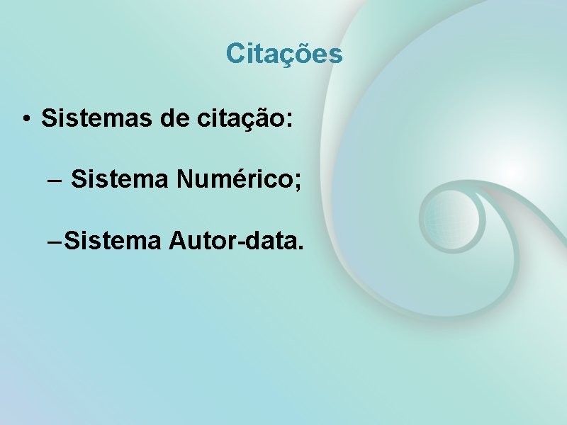 Citações • Sistemas de citação: – Sistema Numérico; – Sistema Autor-data. 