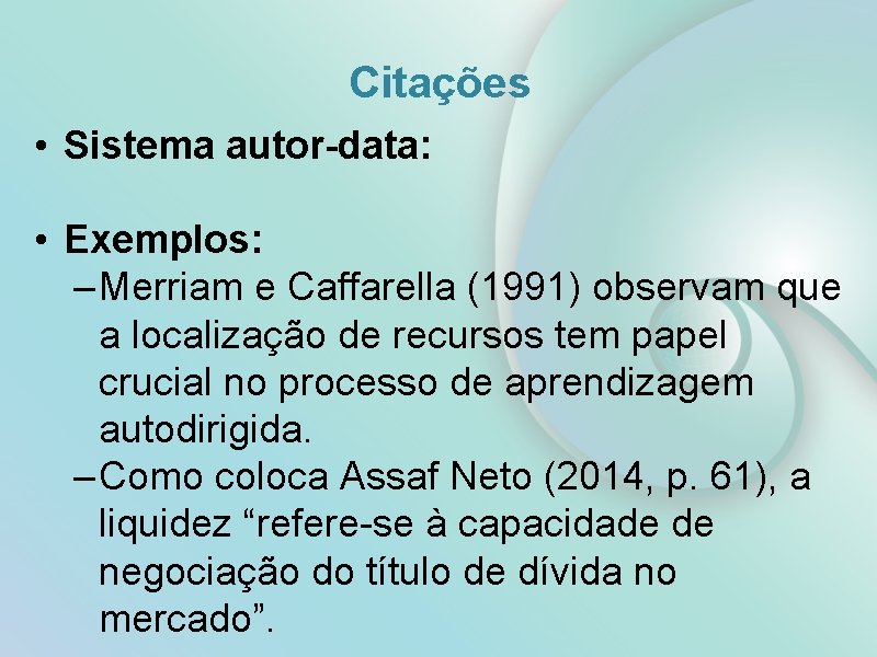 Citações • Sistema autor-data: • Exemplos: – Merriam e Caffarella (1991) observam que a