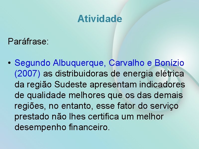 Atividade Paráfrase: • Segundo Albuquerque, Carvalho e Bonízio (2007) as distribuidoras de energia elétrica