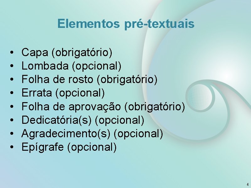 Elementos pré-textuais • • Capa (obrigatório) Lombada (opcional) Folha de rosto (obrigatório) Errata (opcional)