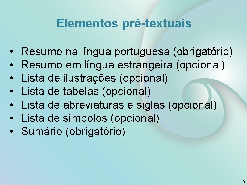 Elementos pré-textuais • • Resumo na língua portuguesa (obrigatório) Resumo em língua estrangeira (opcional)