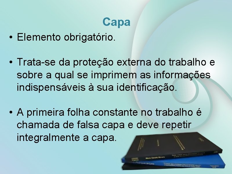 Capa • Elemento obrigatório. • Trata-se da proteção externa do trabalho e sobre a