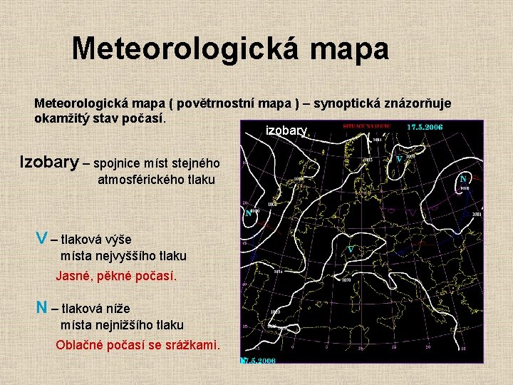 Meteorologická mapa ( povětrnostní mapa ) – synoptická znázorňuje okamžitý stav počasí. izobary Izobary