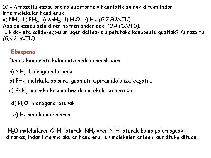 10. - Arrazoitu ezazu argiro substantzia hauetatik zeinek dituen indar intermolekular handienak: a) NH