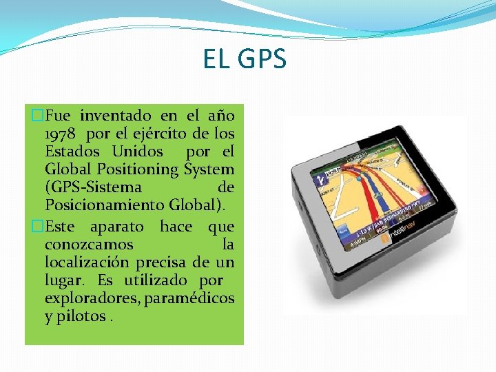 EL GPS �Fue inventado en el año 1978 por el ejército de los Estados