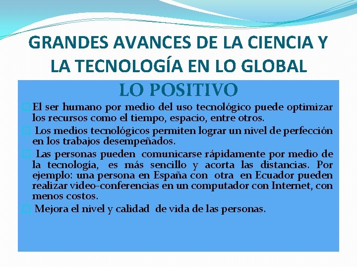 GRANDES AVANCES DE LA CIENCIA Y LA TECNOLOGÍA EN LO GLOBAL LO POSITIVO �El