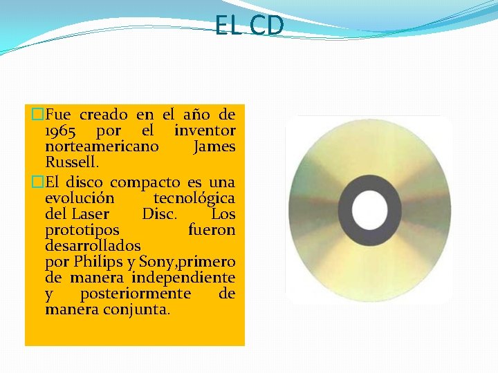 EL CD �Fue creado en el año de 1965 por el inventor norteamericano James