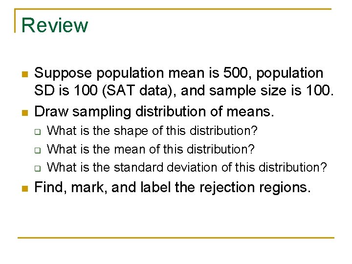 Review n n Suppose population mean is 500, population SD is 100 (SAT data),
