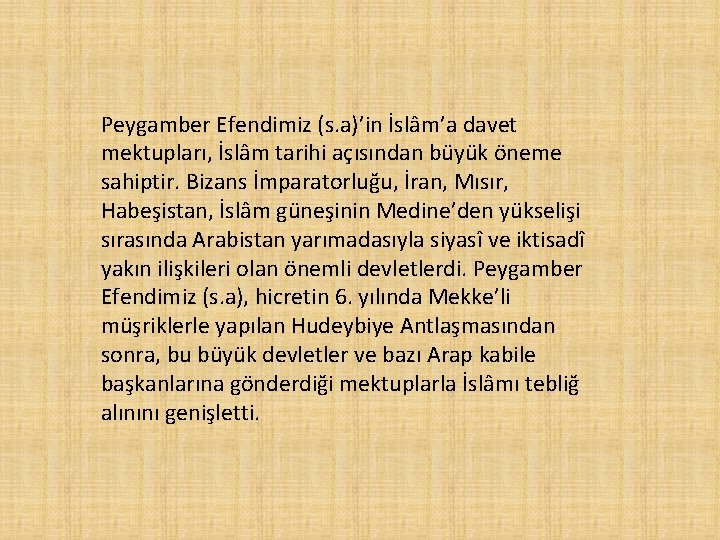 Peygamber Efendimiz (s. a)’in İslâm’a davet mektupları, İslâm tarihi açısından büyük öneme sahiptir. Bizans
