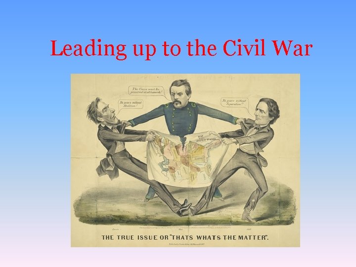 Leading up to the Civil War 