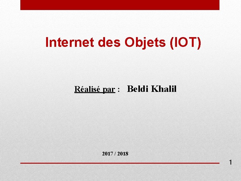 Internet des Objets (IOT) Réalisé par : Beldi Khalil 2017 / 2018 1 